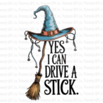Yes I Can Drive a Stick Halloween PNG